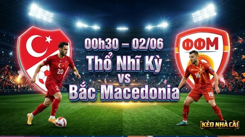 nhan-dinh-bong-da-tho-nhi-ky-vs-bac-macedonia-00h30-ngay-2-6